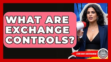 What Are Exchange Controls? - Learn About Libertarianism