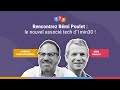 Rencontrez rmi poulet  le nouvel associ tech d1min30 