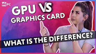 What's The Difference Between A GPU And A Graphics Card 2021