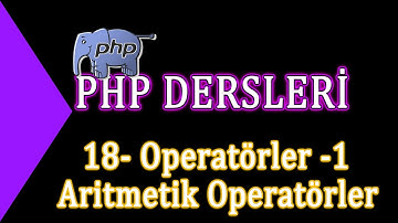 18- Php Dersleri - Operatörler 1- Aritmetik Operatörler