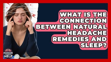 What Is the Connection Between Natural Headache Remedies and Sleep? | Headache and Migraine Help