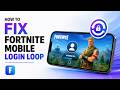 How To Fix Fortnite Mobile Login Loop | Step By Step