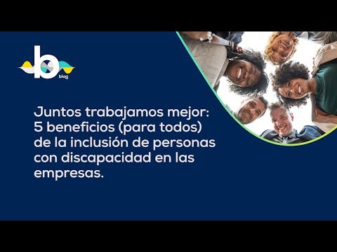 5 beneficios (para todos) de la inclusión de personas con discapacidad en las empresas - Visualfy