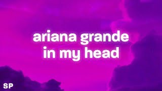 Ariana Grande - in my head (Lyrics) | Boy I invented you (TikTok)