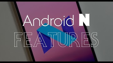 Android N (Nougat) Features
