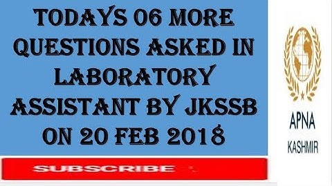 Todays 06 morning shift  QUESTIONS ASKED IN LABORATORY ASSISTANT BY JKSSB ON 20 FEB 2018