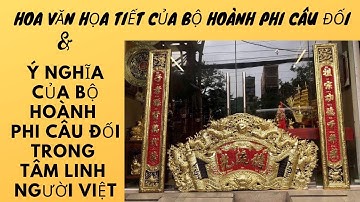 P2 Ý nghĩa hoành phi câu đối trong văn hóa tâm linh & Hoa văn chi tiết bộ hoành phi câu đối