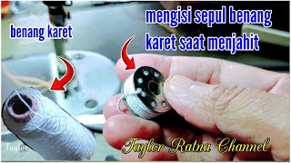 Cara mengisi sepul benang karet sambil menjahit