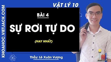 Vật lí 10 - Bài 4 - Sự rơi tự do - Thầy Lê Xuân Vượng (HAY NHẤT)