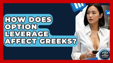 How Does Option Leverage Affect Greeks? - Stock and Options Playbook