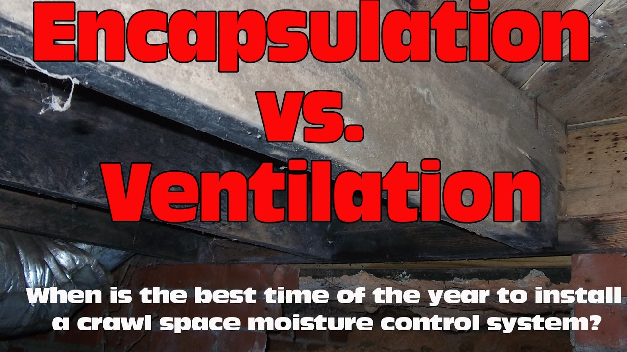 Encapsulation vs Crawl Space Ventilation 2 - When is the best time to ...