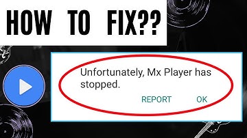 Unfortunately, MX Player Has Stopped In Phone