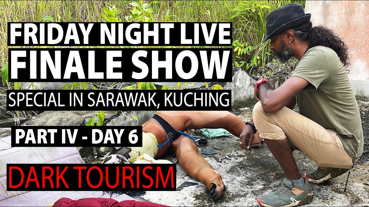 Dark Tourism in Sarawak Kuching, Friday Night Live Finale Show Part IV - Day 6