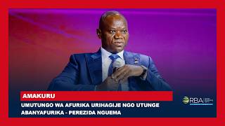 Umutungo wa Afurika urihagije ngo utunge Abanyafurika - Perezida Nguema