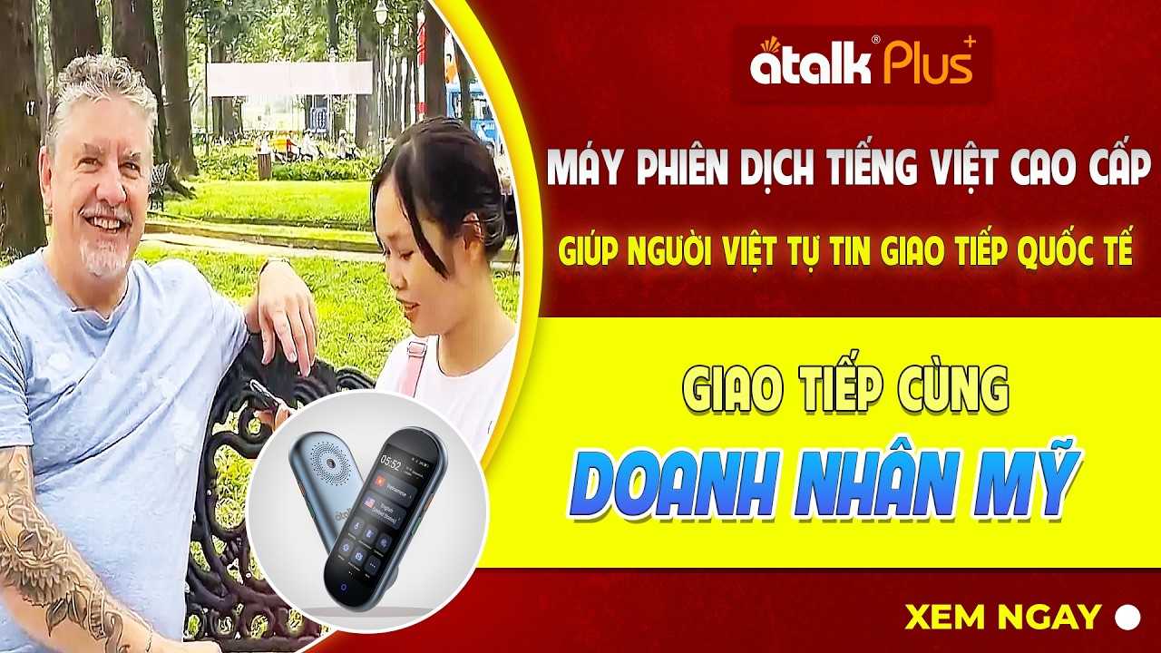 Dùng Máy Phiên Dịch 2 Chiều ATalk Plus+ Cùng Trò Chuyện Với Doanh Nhân Mỹ