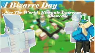 Neo The World Alternate Universe Showcase A Bizarre Day | ABD Showcasing NTWAU | Roblox