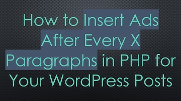 How to Insert Ads After Every X Paragraphs in PHP for Your WordPress Posts
