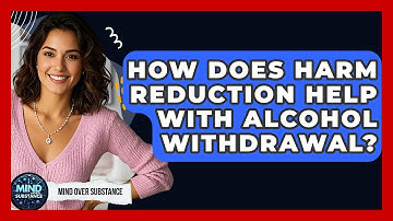 How Does Harm Reduction Help With Alcohol Withdrawal? - Mind Over Substance