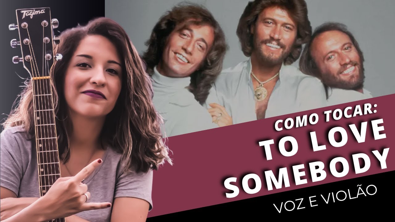 COMO TOCAR: To Love Somebody (Bee Gees) - simplificada para voz e violão