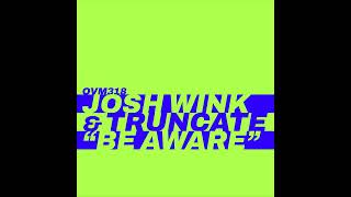 Josh Wink - Be Aware (Truncate Mix) (Ovum Recordings, OVM318)