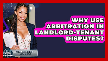 Why Use Arbitration In Landlord-tenant Disputes? - Mastering Property Management