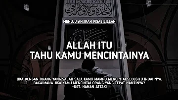 Allah Itu Tau Kamu Mencintainya - Ust. Hanan Attaki, Lc