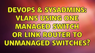 Celebrity DevOps & SysAdmins: VLANs using one managed switch or link router to unmanaged switches? Profile