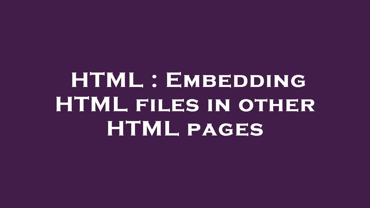 HTML : Embedding HTML files in other HTML pages - YouTube