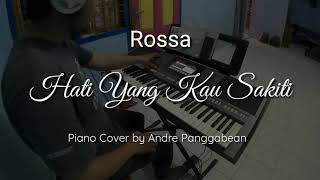 Hati Yang Kau Sakiti - Rossa | Piano Cover by Andre Panggabean