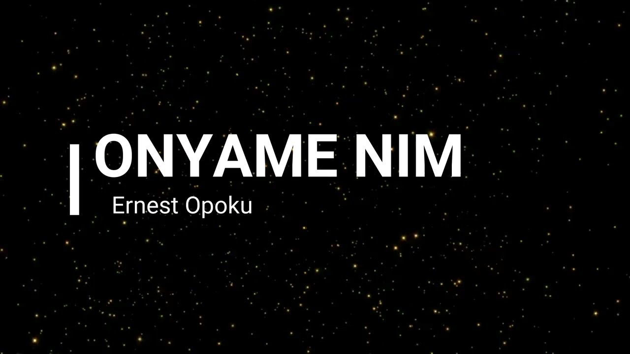 Onyame nim  Ernest Opoku  official Lyrics