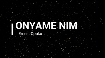 Onyame nim || Ernest Opoku || official Lyrics