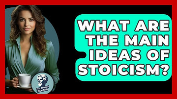 What Are The Main Ideas Of Stoicism? - Philosophy Beyond