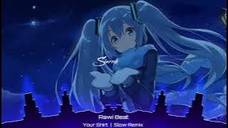Your Shirt | Rawi Beat  | TikTok Slow Remix | Nightcore