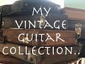 MY VINTAGE GUITAR COLLECTION...and an update!