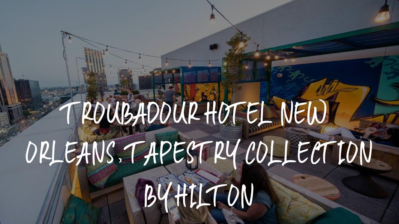 Troubadour Hotel New Orleans, Tapestry Collection By Hilton Review - New Orleans , United States