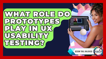 What Role Do Prototypes Play In UX Usability Testing? - Design Tool Unlocked