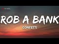 Confetti - Rob A Bank (Lyrics) -  1 hour  lyrics