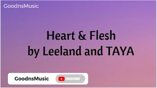 Video thumbnail of "Heart and Flesh - Leeland & TAYA (Lyrics)"