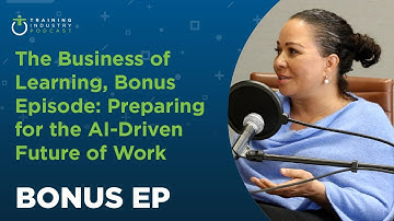 The Business of Learning, Bonus Episode: Preparing for the AI-Driven Future of Work