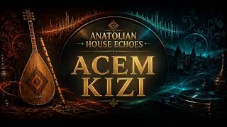 Acem Kızı - Hypnotic Anatolian Deep House Slow & Melancholic