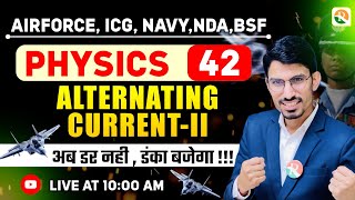 Alternating Current - 2 | Airforce, Navy, ICG, BSF, NDA | Airforce Physics Classes | BSF Physics