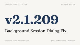 Claude Code v2.1.209 — Background Session Dialog Fix