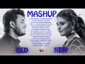 Old VS New Bollywood Mashup Song 2020 :New Vs Old 1 Indian Songs Mashup OLD Hindi Songs Remix Mashup