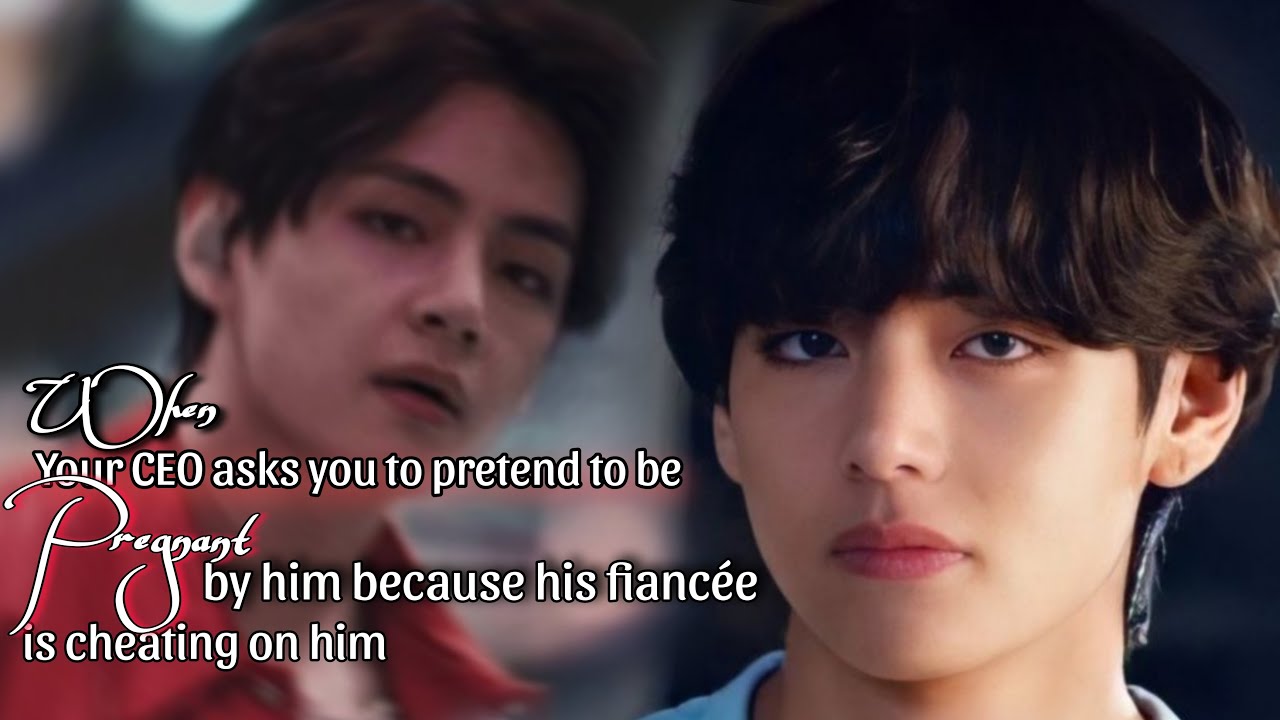 When your CEO asks u to PRETEND to be Pregnant by him bcs his fiencee is Cheater BTS Ff