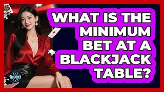 What Is The Minimum Bet At A Blackjack Table? - The Blackjack Blueprint Net Worth