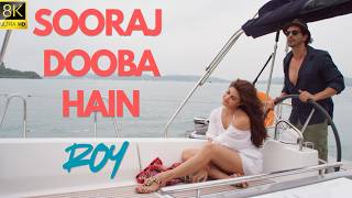 SOORAJ DOOBA HAIN (8K ULTRA HD) | Arijit Singh & Amaal Mallik | Roy Movie Song