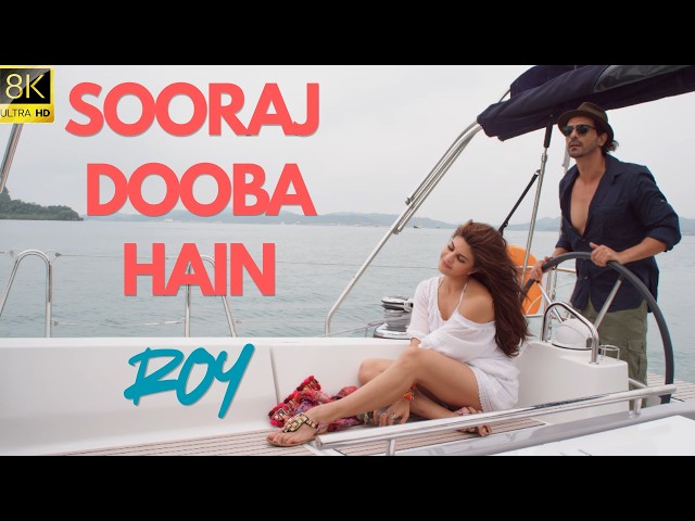 SOORAJ DOOBA HAIN (8K ULTRA HD) | Arijit Singh & Amaal Mallik | Roy Movie Song