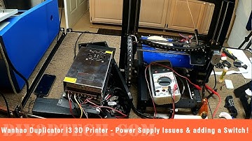 Wanhao Duplicator I3 3D Printer - Power Supply Issues and adding a switch!
