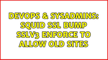 DevOps & SysAdmins: squid ssl bump sslv3 enforce to allow old sites (2 Solutions!!)