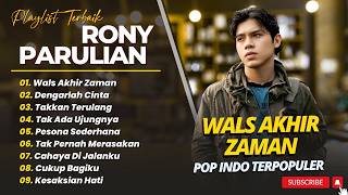 Rony Parulian - WALS AKHIR ZAMAN - DENGARLAH CINTA - TAKKAN TERULANG || POP INDO FULL ALBUM